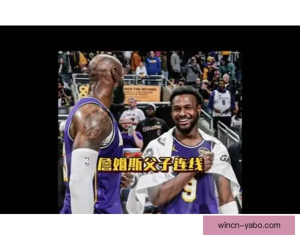 詹姆斯感慨与布朗尼实现父子连线并称其天赋出众投篮能力极为顶尖